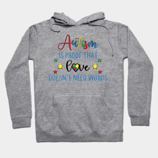 Autism is proof That Love Doesn't Need Words,  Motivation, Cool, Support, Autism Awareness Day, Mom of a Warrior autistic, Autism advocacy Hoodie